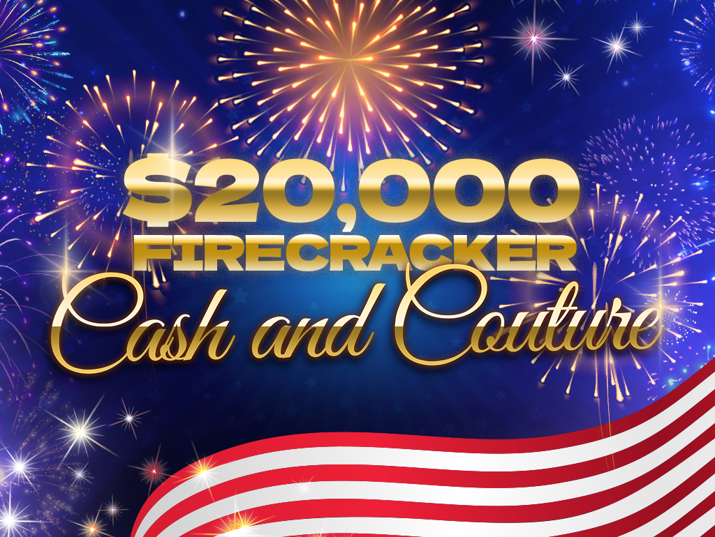 $20,000 Firecracker Cash & Couture Drawing