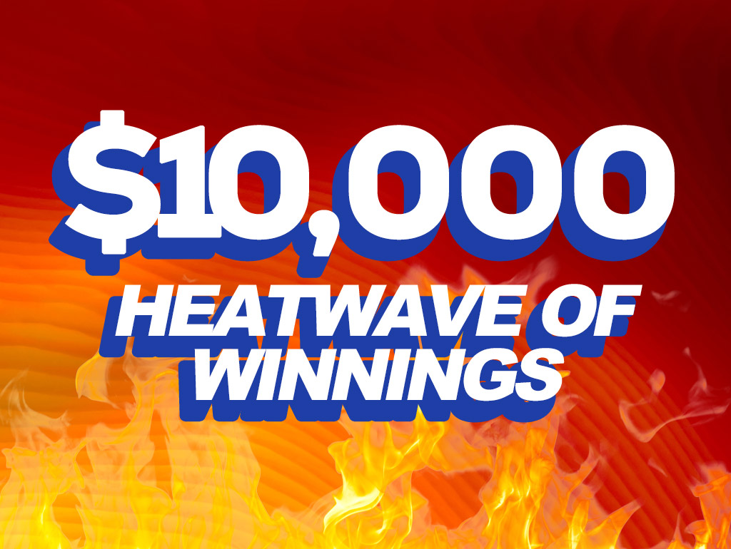 $10,000 HEATWAVE OF WINNINGS DRAWING