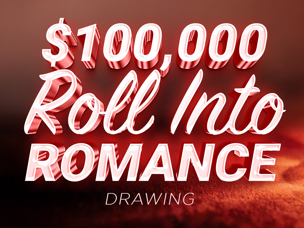 $100,000 Roll into Romance Drawing
